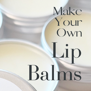 Make Your Own LIP BALMS